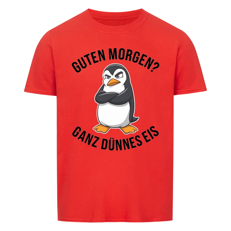 Guten Morgen? Ganz dünnes Eis - lustiges Kollegen Shirt